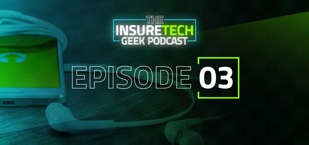 InsureTech Geek Podcast Episode 3