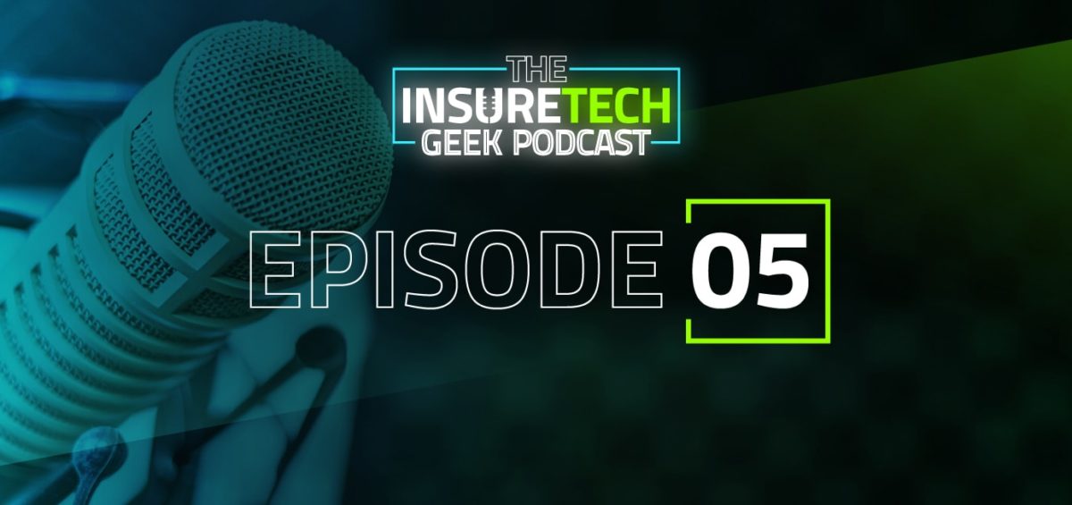 InsureTech Geek Podcast Episode 5