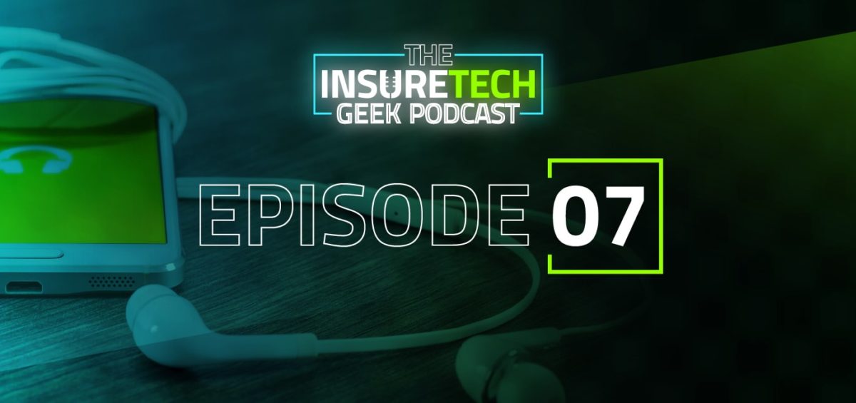 InsureTech Geek Podcast Episode 7